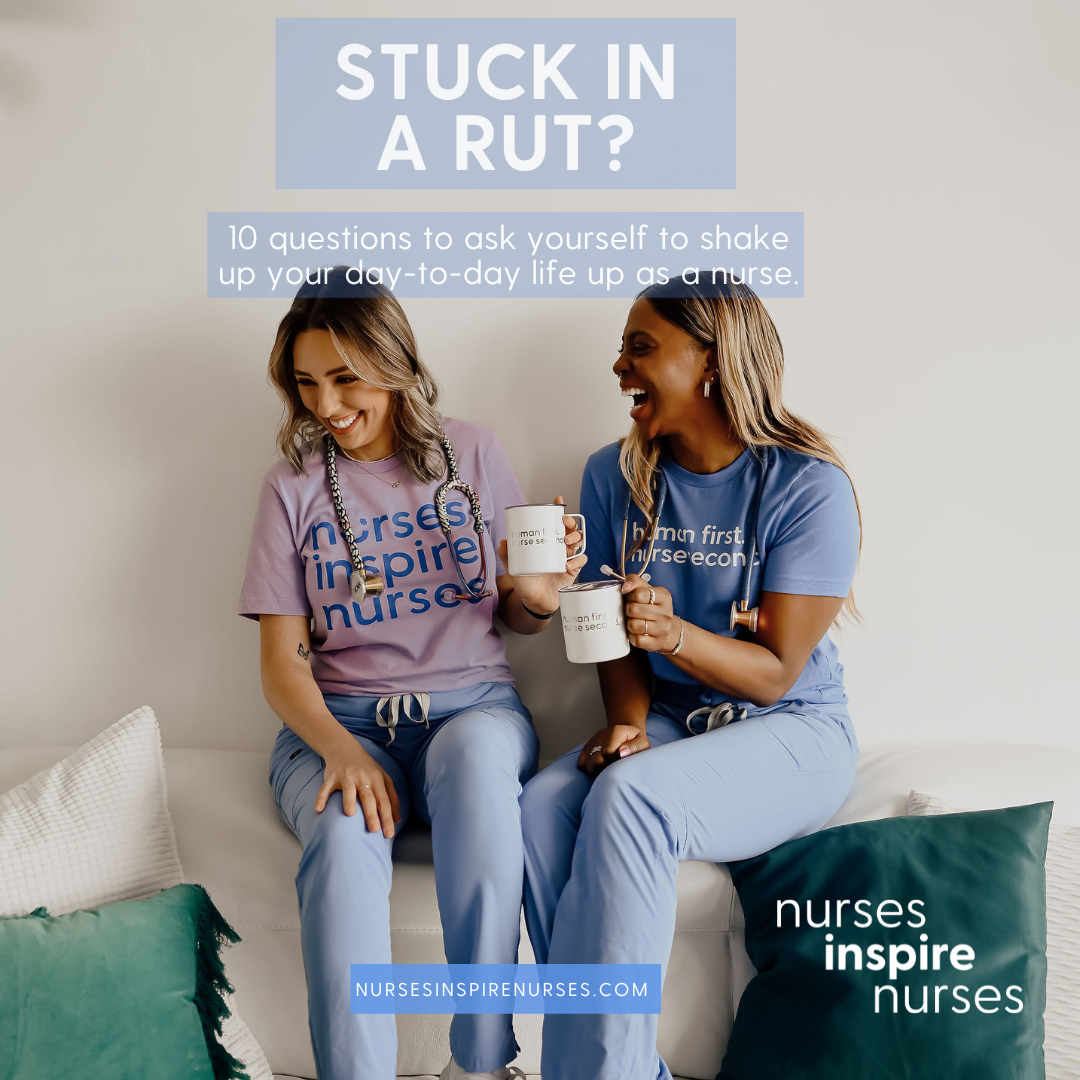 Digital Resource: 10 Questions to Ask Yourself to Shake Up Your Day-To-Day Life as a Nurse